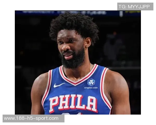 恩比德状态火热过去5场场均336分82篮板投篮命中率高达52